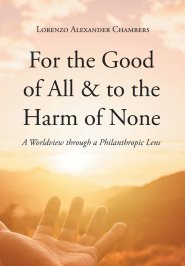 For the Good of All and to the Harm of None: A Worldview through a Philanthropic Lens