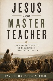 Jesus the Master Teacher: The Cultural World of Teaching in First-Century Judea