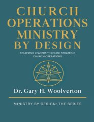 Church Operations Ministry By Design: Equipping Leaders Through Strategic Church Operations