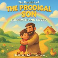 The Parable of The Prodigal Son; Forgiven and Loved: Bible Stories for Children Ages 4-10