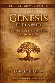 Genesis Explained: Understanding the Book and Its Message for Today