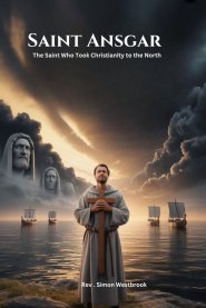 SAINT ANSGAR: The Saint Who Took Christianity to the North