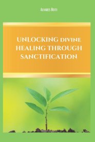Unlocking Divine Healing Through Sanctification