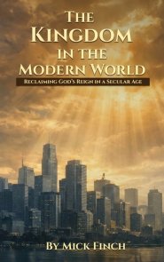 The Kingdom in the Modern World: Reclaiming God's Reign in a Secular Age
