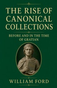 The Rise of Canonical Collections Before and in the Time of Gratian