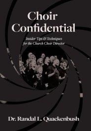 Choir Confidential: Insider Tips & Techniques for the Church Choir Director