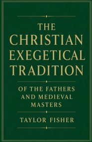 The Christian Exegetical Tradition of the Fathers and Medieval Masters