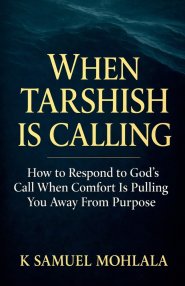 When Tarshish Is Calling: How to Respond to God's Call When Comfort Is Pulling You Away From Purpose