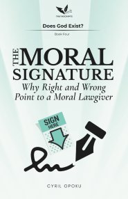 The Moral Signature: Why Right and Wrong Point to a Moral Lawgiver