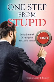 One Step from Stupid : Living Life with One Finger on the Dumb Button