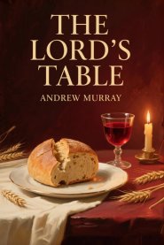 The Lord's Table: The Original and Unabridged Christian Classic by Andrew Murray
