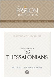Passion Translation: The Books of 1 & 2 Thessalonians
