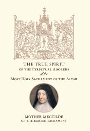 The True Spirit of the Perpetual Adorers of the Most Holy Sacrament of the Altar