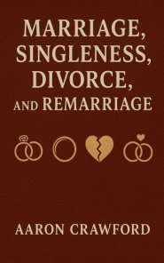 Marriage, Singleness, Divorce, and Remarriage