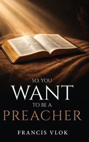 So, You Want To Be A Preacher