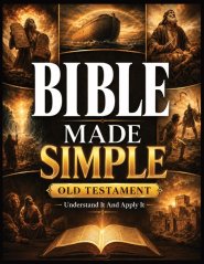 Bible Made Simple - Old Testament: Understand It and Apply It: A Plain-English Roadmap to the Story, Context, and Everyday Wisdom of the Old Testament