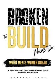 Broken to Build Volume 2 When Men and Women Break