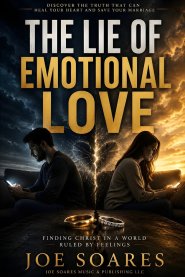 The Lie of Emotional Love: Finding Christ in a World Ruled by Feelings