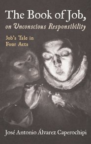 The Book of Job, on Unconscious Responsibility