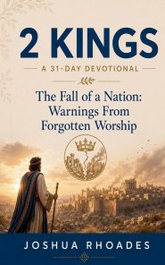 2 Kings: A 31-Day Devotional - The Fall of a Nation: Warnings From Forgotten Worship