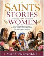 SAINTS STORIES FOR WOMEN : Real-Life Examples of Holiness, Strength, and Resilience to Guide You Through Toughest Moments
