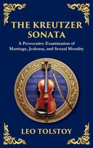 The Kreutzer Sonata: A Dark Exploration of Love, Jealousy, and Moral Struggle (Deluxe Hardbound Edition)