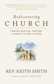 Rediscovering Church: Finding Healing, Purpose, and Family in God's House