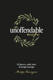 The Unoffendable Wife: 30 days to a softer heart and stronger marriage