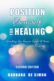 Position Yourself for Healing: Finding the Sweet Spot Where Healing Becomes Reality