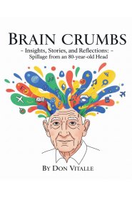 Brain  Crumbs - Insights, Stories, and Reflections - Spillage from an 80-year-old Head