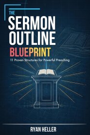 The Sermon Outline Blueprint : 11 Proven Structures for Powerful Preaching