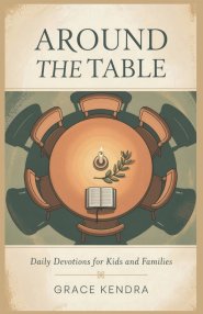 Around the Table: Daily Devotions for Kids and Families