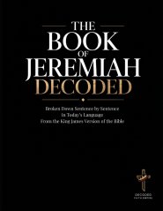 Jeremiah Decoded: The Book of Jeremiah Broken Down Sentence by Sentence in Today's Language