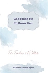 God Made Me To Know Him