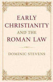 Early Christianity and the Roman Law