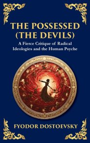 The Possessed (The Devils): A Profound Exploration of Politics, Chaos, and Human Nature (Deluxe Hardbound Edition)