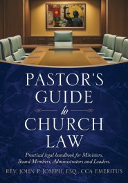 Pastor's Guide to Church Law: Practical legal handbook for Ministers, Board Members, Administrators and Leaders