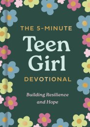 The 5-Minute Teen Girl Devotional: Building Resilience and Hope
