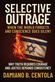 Selective Outrage: When the World Forgets and Conscience Goes Silent Why Truth Requires Courage And Justice Demands Consistency