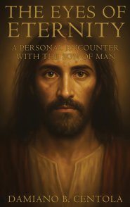 The Eyes of Eternity: A Personal Encounter with the Son of Man