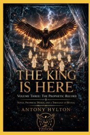 THE KING IS HERE Volume Three: The Prophetic Record: Songs, Prophetic Words, and a Theology of Revival