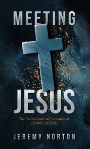 Meeting Jesus: The Transformational Encounters of John's Gospel