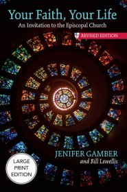 Your Faith, Your Life (Large Print Edition) : An Invitation to the Episcopal Church, Revised Edition