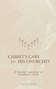 Christ's Care for His Churches: A Pastoral Exposition of Revelation 1:9-20