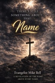 There's Still Something About that Name: A Revelation of the Name Above EVERY Name