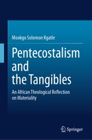 Pentecostalism and the Tangibles : An African Theological Reflection on Materiality