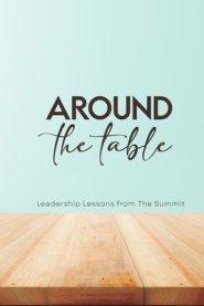 Around the Table: Leadership Lessons from The Summit