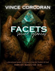 FACETS Second Glances: FEBRUARY - Matthew 9:38-26:69