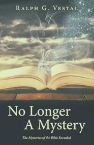 No Longer A Mystery: The Mysteries of the Bible Revealed