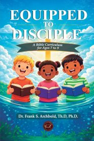 Equipped to Disciple: A Bible Curriculum for ages 7 to 9: A Bible Curriculum for ages 7 - 9